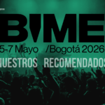BIME Bogotá 2026: Lo Que No Te Puedes Perder En Esta Edición. Nuestros Recomendados.